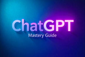chatgpt mastery guide